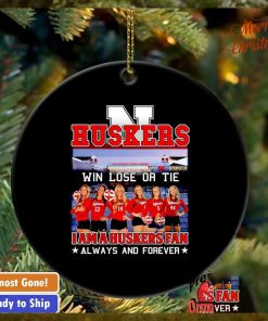 Win lose or tie I am a Huskers fan always and forever ornament