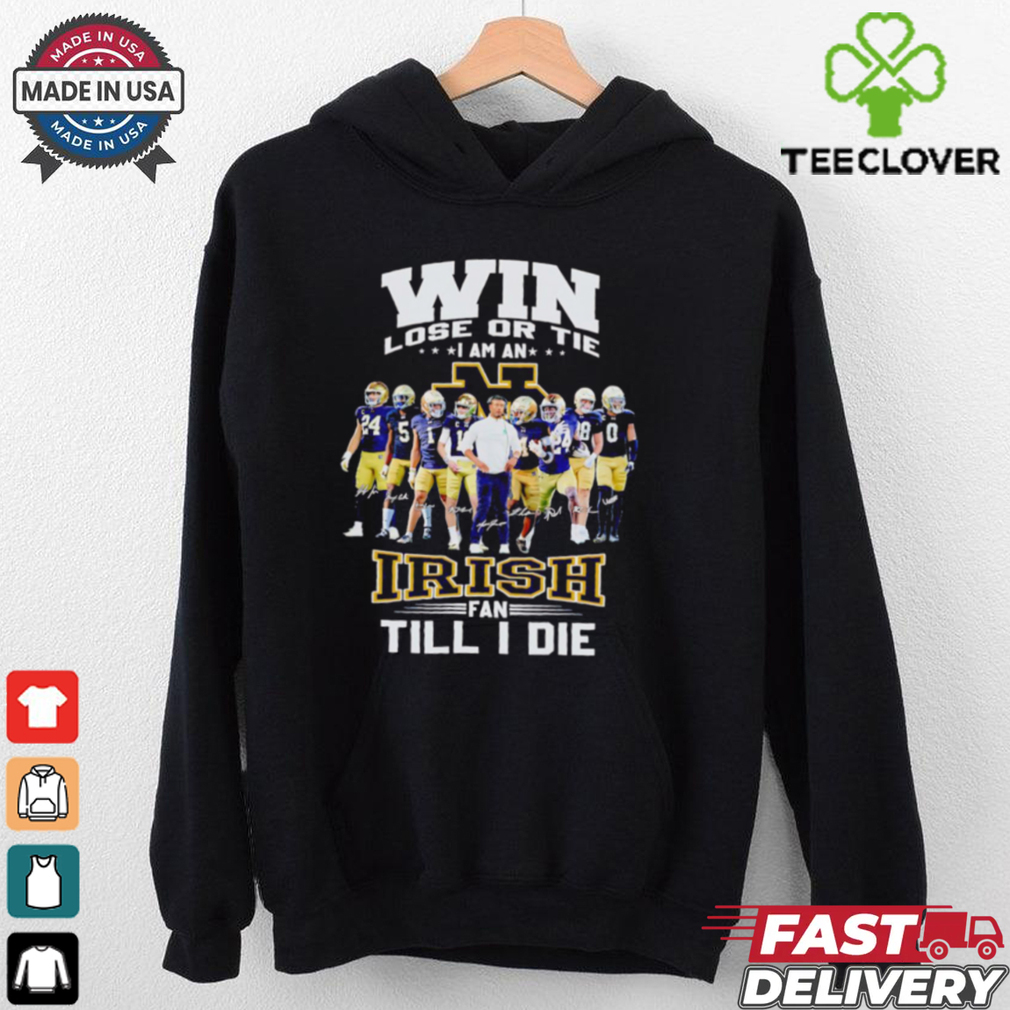 Win lose or tie I am an Fighting Irish fan till I die shirt Win lose or tie I am an Fighting Irish fan till I die shirt