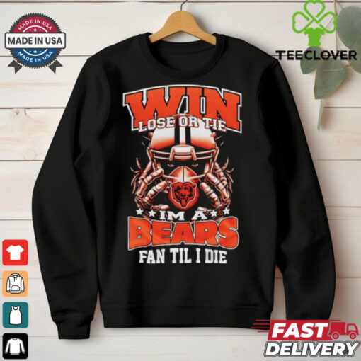 Win lose or tie I’m a Chicago bears fan til I die hoodie, sweater, longsleeve, shirt v-neck, t-shirt