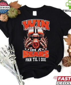 Win lose or tie I’m a Chicago bears fan til I die shirt