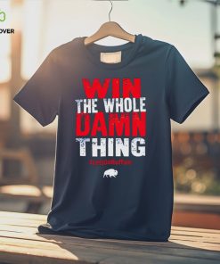 Win the whole damn thing lets go Buffalo T shirt