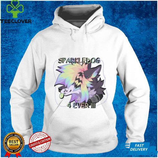 Wingedwolf94 sparkledog 4 ever hoodie, sweater, longsleeve, shirt v-neck, t-shirt