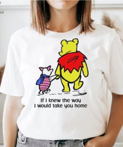 Winnie Pooh If I knew the way I would take you home cartoon shirt