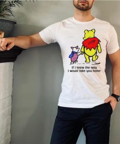 Winnie Pooh If I knew the way I would take you home cartoon shirt