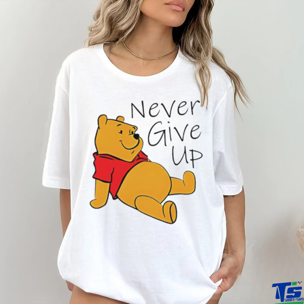 Winnie The Pooh never give up shirt