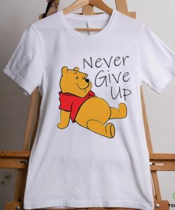 Winnie The Pooh never give up shirt