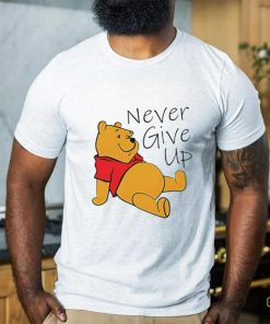 Winnie The Pooh never give up shirt