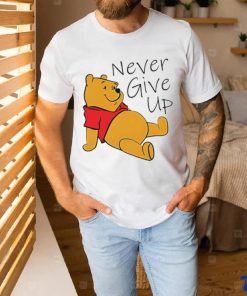 Winnie The Pooh never give up shirt