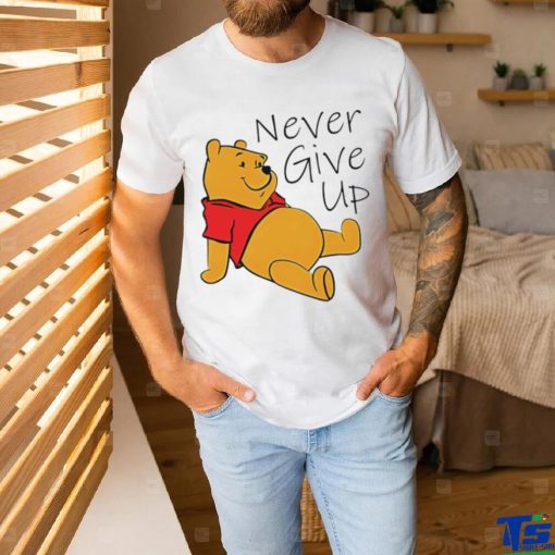 Winnie The Pooh never give up shirt