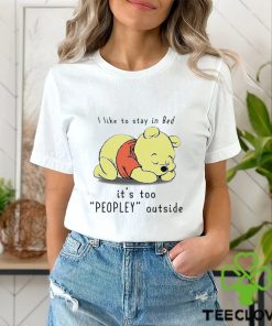 Winnie the Pooh sleeping I like to stay in Bed it’s too Peopley outside hoodie, sweater, longsleeve, shirt v-neck, t-shirt