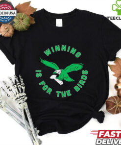 Winning is for the Birds Philadelphia Eagles shirt