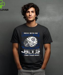 Winnipeg Jets NHL Hockey Mess With Me I Fight Back Mess With My Team And They'll Never Find Your Body T Shirt