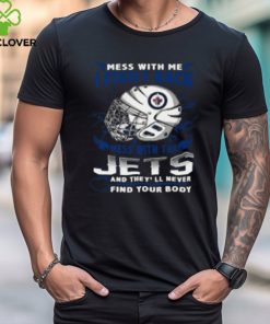 Winnipeg Jets NHL Hockey Mess With Me I Fight Back Mess With My Team And They'll Never Find Your Body T Shirt