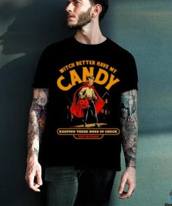 Witch Better Have My Candy Keeping These Hoes In Check Halloween Shirt