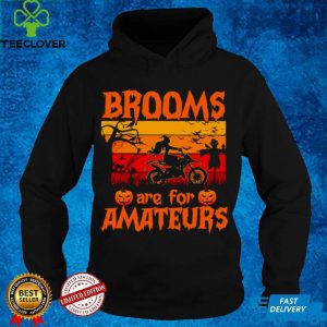 Witch Dirt Bike Halloween Brooms Are For Amateurs Vintage T hoodie, sweater, longsleeve, shirt v-neck, t-shirt