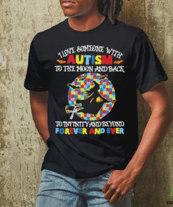 Witch I love someone with autism to the moon and back to infinity and beyond forever and even shirt