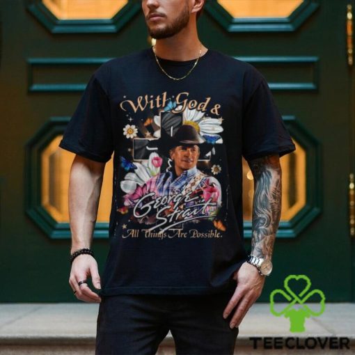With God & George Strait All Things Are Possible T Shirt