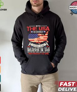 With The Usa So Divided I’m Just Glad To Be On The Side That Believes In God Restroom To Use Shirt