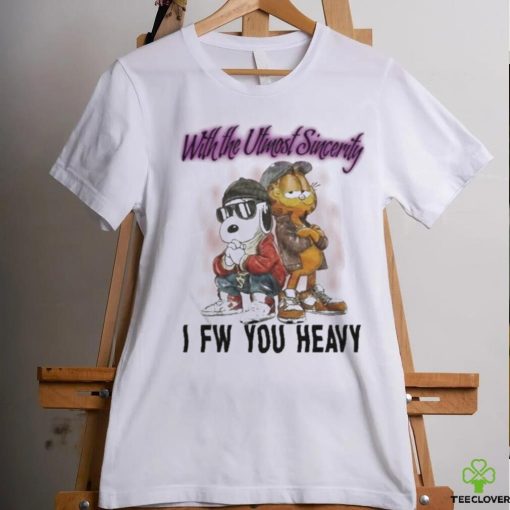 With The Utmost Sincerity I Fw You Heavy Shirt