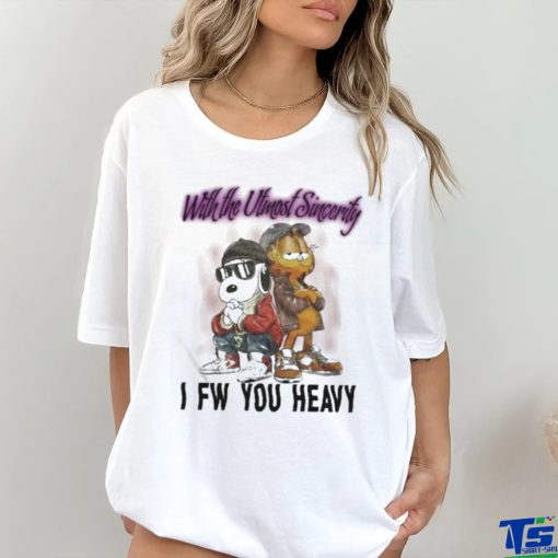 With The Utmost Sincerity I Fw You Heavy Shirt