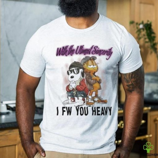 With The Utmost Sincerity I Fw You Heavy Shirt