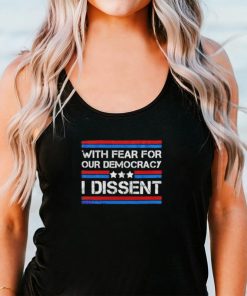 With fear for our democracy I dissent 2024 vintage shirt