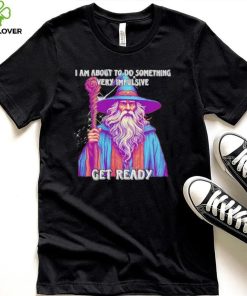 Wizard I am about to do something very impulsive get ready hoodie, sweater, longsleeve, shirt v-neck, t-shirt