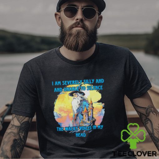 Wizard I am severely silly and unable to silence the wacky voices in my head shirt