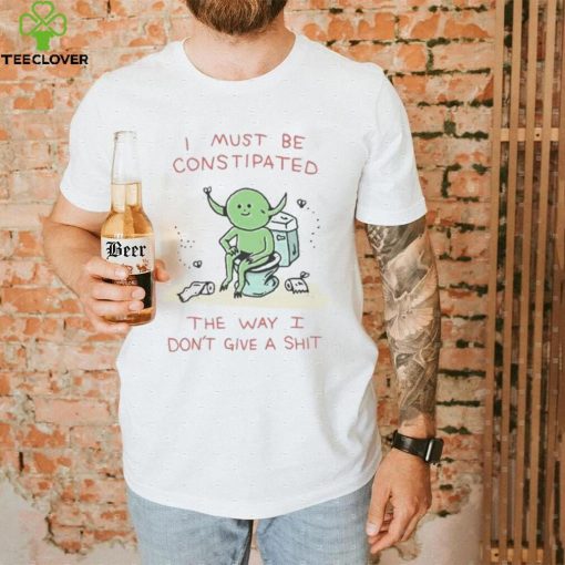 Wizard Of Barge I Must Be Constipated The Way I Don’t Give A Shit shirt