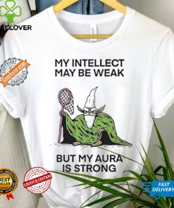 Wizard Of Barge My Intellect May Be Weak But My Aura Is Strong Shirt