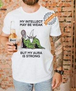 Wizard Of Barge My Intellect May Be Weak But My Aura Is Strong Shirt