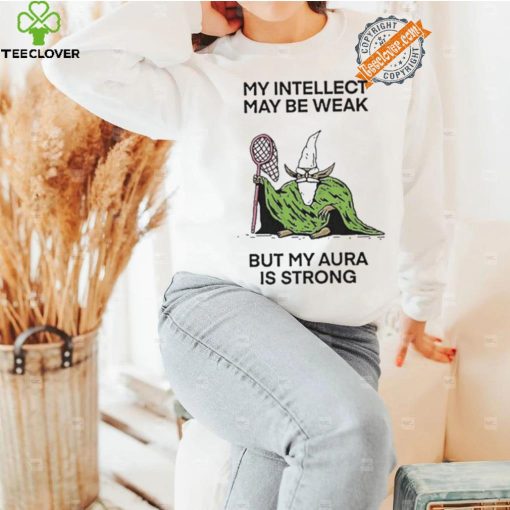 Wizard Of Barge My Intellect May Be Weak But My Aura Is Strong Shirt