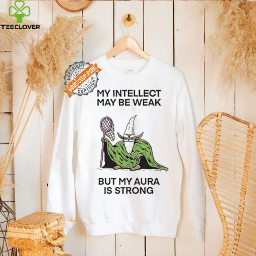 Wizard Of Barge My Intellect May Be Weak But My Aura Is Strong Shirt