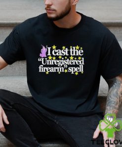 Wizard Spell I Cast The Unregistered Firearm Spell Shirt