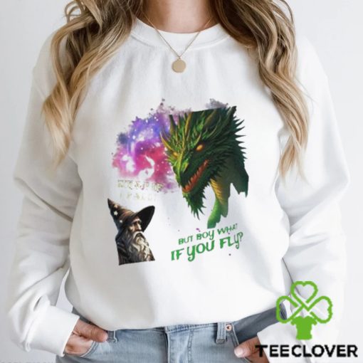 Wizard and dragon what if I fall but boy what if you fly hoodie, sweater, longsleeve, shirt v-neck, t-shirt