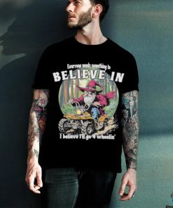 Wizard everyone needs something to believe in I believe I’ll go 4 wheelin’ hoodie, sweater, longsleeve, shirt v-neck, t-shirt