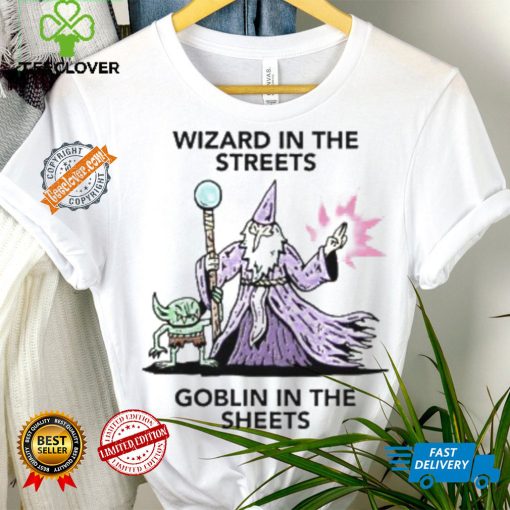 Wizard in the streets Goblin in the sheets hoodie, sweater, longsleeve, shirt v-neck, t-shirt