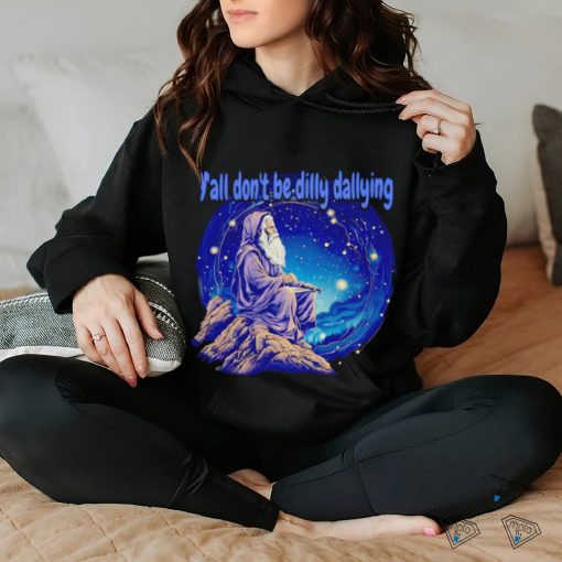 Wizard y’all don’t be dilly dallying shirt