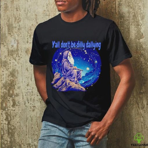 Wizard y’all don’t be dilly dallying shirt