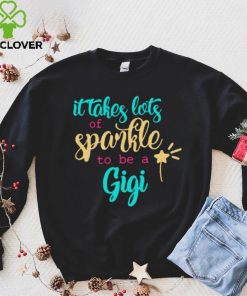 It takes Lots Of Sparkle To Be A Gigi Shirt