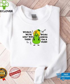 Woah were halfway there woah lemon on a pear shirt