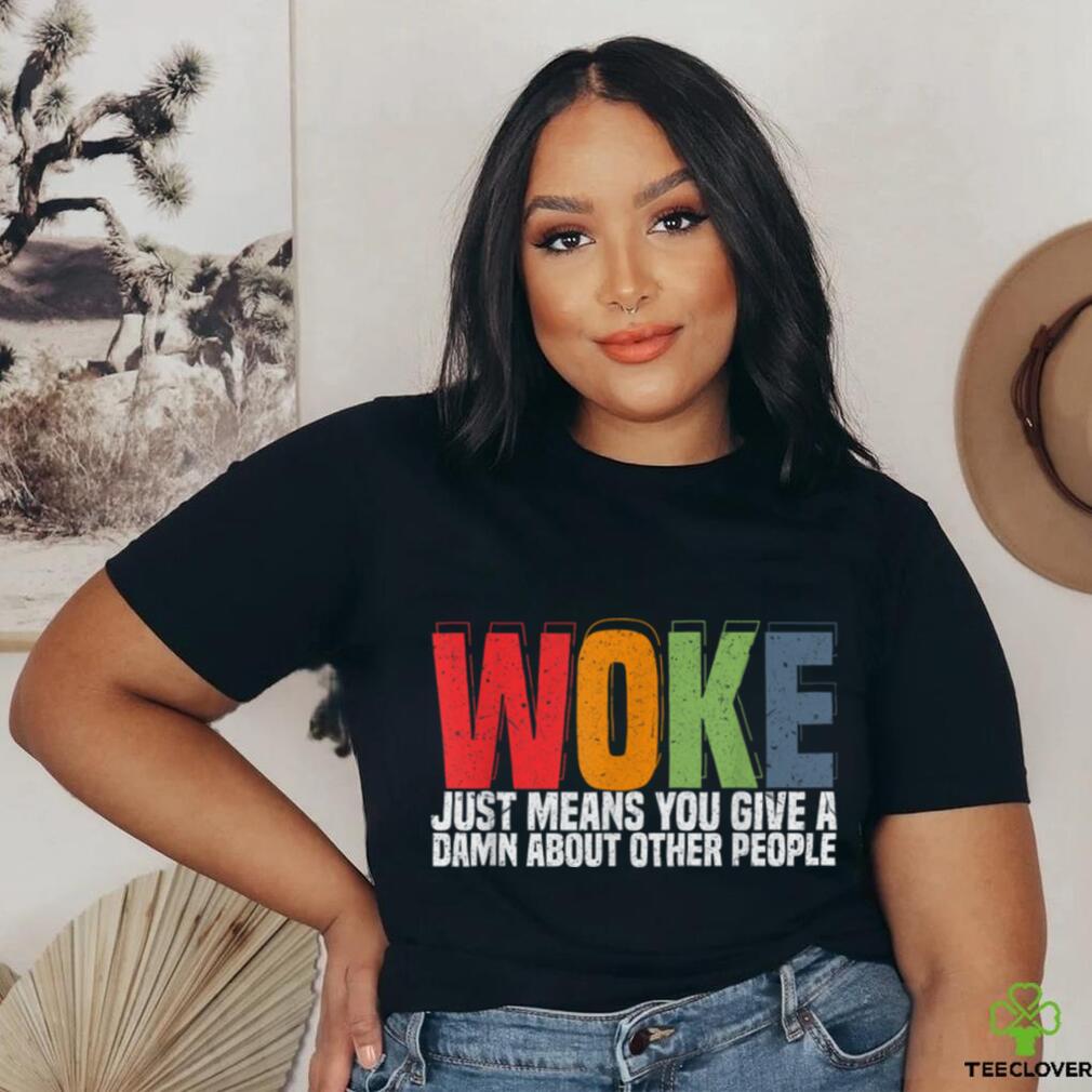 Woke Just Means You Give A Damn About Other People Pride T Shirt Woke Just Means You Give A Damn About Other People Pride T Shirt