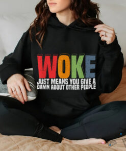 Woke Just Means You Give A Damn About Other People Pride T Shirt