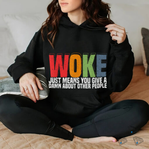 Woke Just Means You Give A Damn About Other People   Pride T Shirt