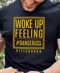Woke up feeling dangeruss Pittsburgh 2024 shirt