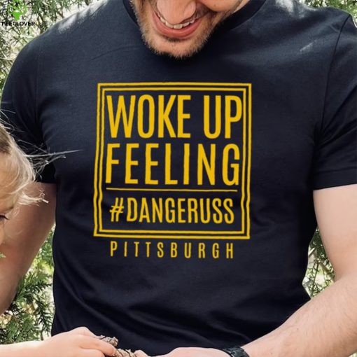 Woke up feeling dangeruss Pittsburgh 2024 hoodie, sweater, longsleeve, shirt v-neck, t-shirt