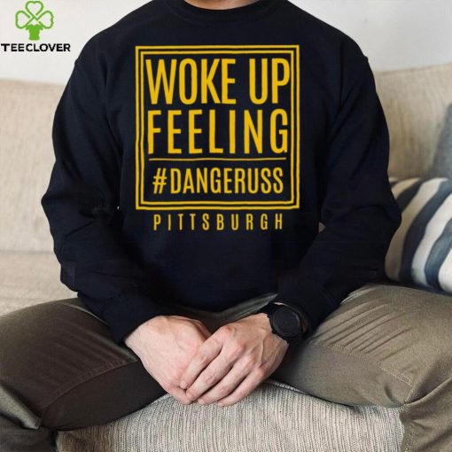 Woke up feeling dangeruss Pittsburgh 2024 hoodie, sweater, longsleeve, shirt v-neck, t-shirt