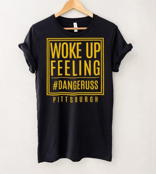 Woke up feeling dangeruss Pittsburgh 2024 hoodie, sweater, longsleeve, shirt v-neck, t-shirt