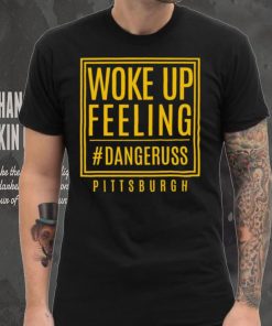 Woke up feeling dangeruss Pittsburgh 2024 hoodie, sweater, longsleeve, shirt v-neck, t-shirt