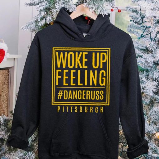 Woke up feeling dangeruss Pittsburgh 2024 hoodie, sweater, longsleeve, shirt v-neck, t-shirt